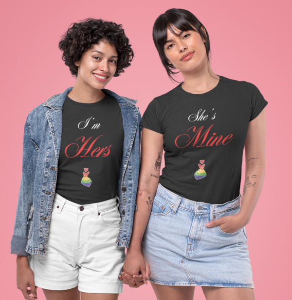 I'm Hers & She's Mine T-Shirt (Love Unconditional)